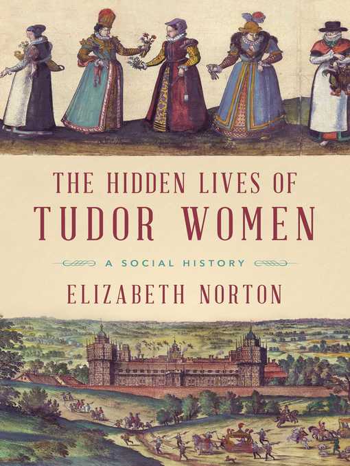 Title details for The Hidden Lives of Tudor Women by Elizabeth Norton - Available